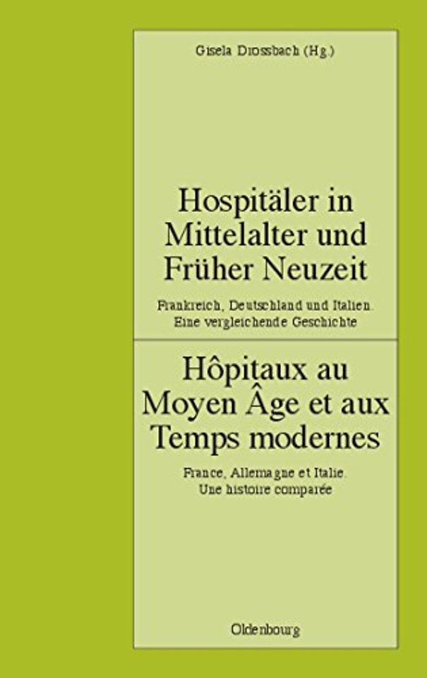 Hospitäler in Mittelalter und Früher Neuzeit. Fr – Hôpitaux au Moyen Âge et aux Temps modernes. France, Allemagne et Italie. Une histoire comparée