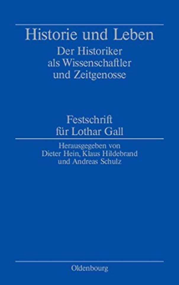Historie und Leben – Der Historiker als Wissenschaftler und Zeitgenosse. Festschrift für Lothar Gall