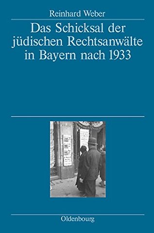 Das Schicksal der jüdischen Rechtsanwälte in Bay – Herausgegeben vom Bayerischen Staatsministerium der Justiz, den Rechtsanwaltskammern Bamberg, Münc