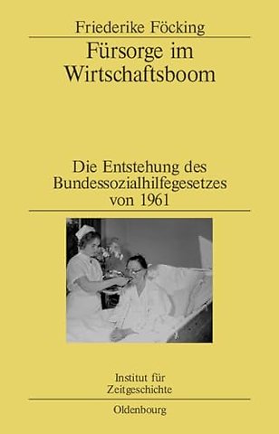 Fürsorge im Wirtschaftsboom – Die Entstehung des Bundessozialhilfegesetzes von 1961
