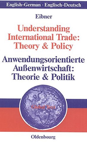 Understanding International Trade: Theory & Policy / Anwendungsorientierte Auβenwirtschaft: Theorie & Politik