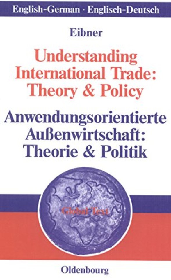 Understanding International Trade: Theory & Policy / Anwendungsorientierte Auβenwirtschaft: Theorie & Politik