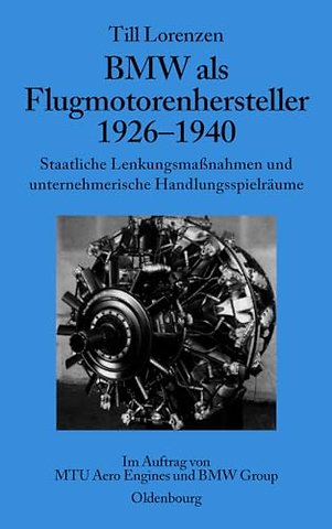 BMW als Flugmotorenhersteller 1926–1940 – Staatliche Lenkungsmaβnahmen und unternehmerische Handlungsspielräume. Im Auftrag von MTU Aero Engin
