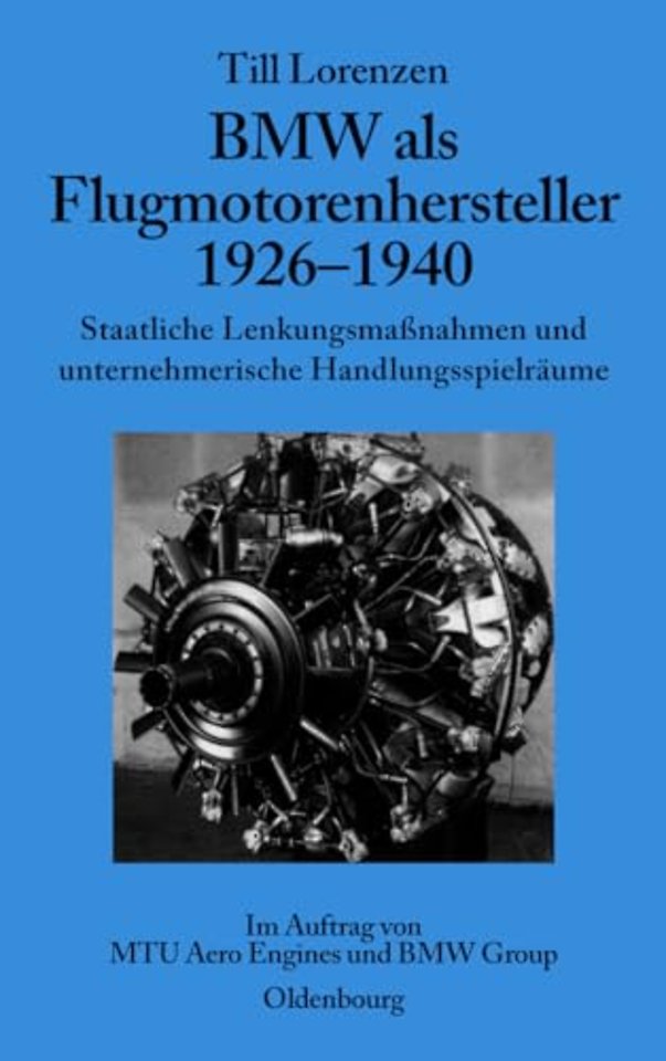 BMW als Flugmotorenhersteller 1926–1940 – Staatliche Lenkungsmaβnahmen und unternehmerische Handlungsspielräume. Im Auftrag von MTU Aero Engin