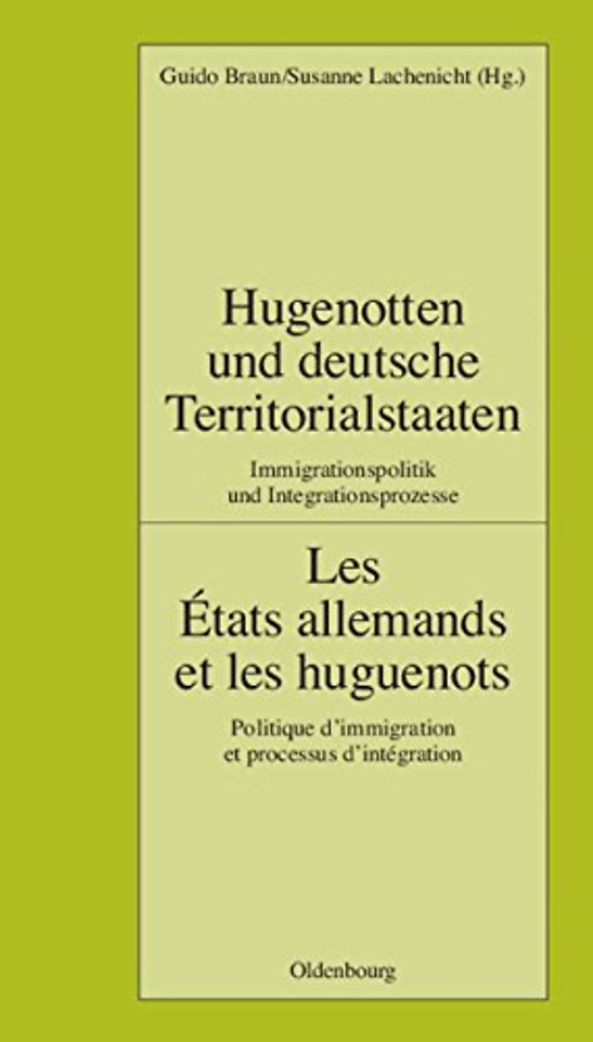 Hugenotten und deutsche Territorialstaaten. Immi – Les États allemands et les huguenots. Politique d′immigration et processus d′intégration