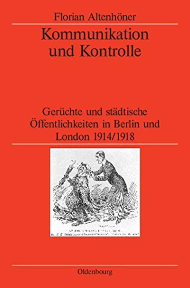 Kommunikation und Kontrolle – Gerüchte und städtische Öffentlichkeiten in Berlin und London 1914/1918