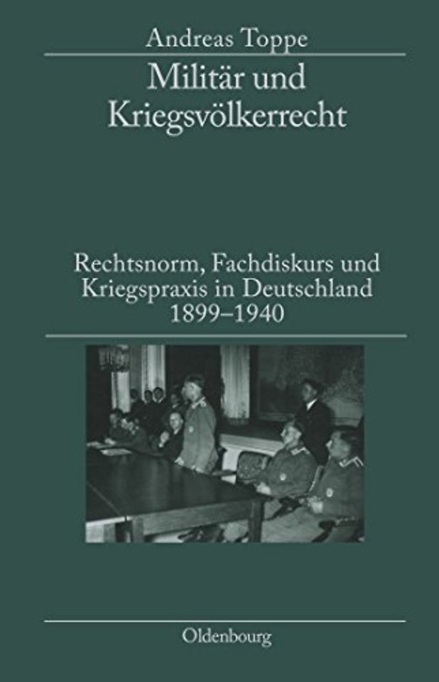 Militär und Kriegsvölkerrecht – Rechtsnorm, Fachdiskurs und Kriegspraxis in Deutschland 1899–1940. Herausgegeben in Verbindung mit dem Ins
