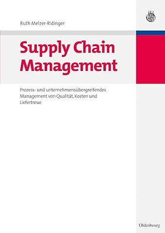 Supply Chain Management – Prozess– und unternehmensübergreifendes Management von Qualität, Kosten und Liefertreue