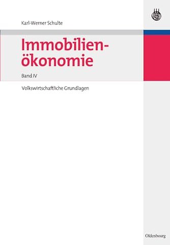 Immobilienökonomie – Band IV: Volkswirtschaftliche Grundlagen