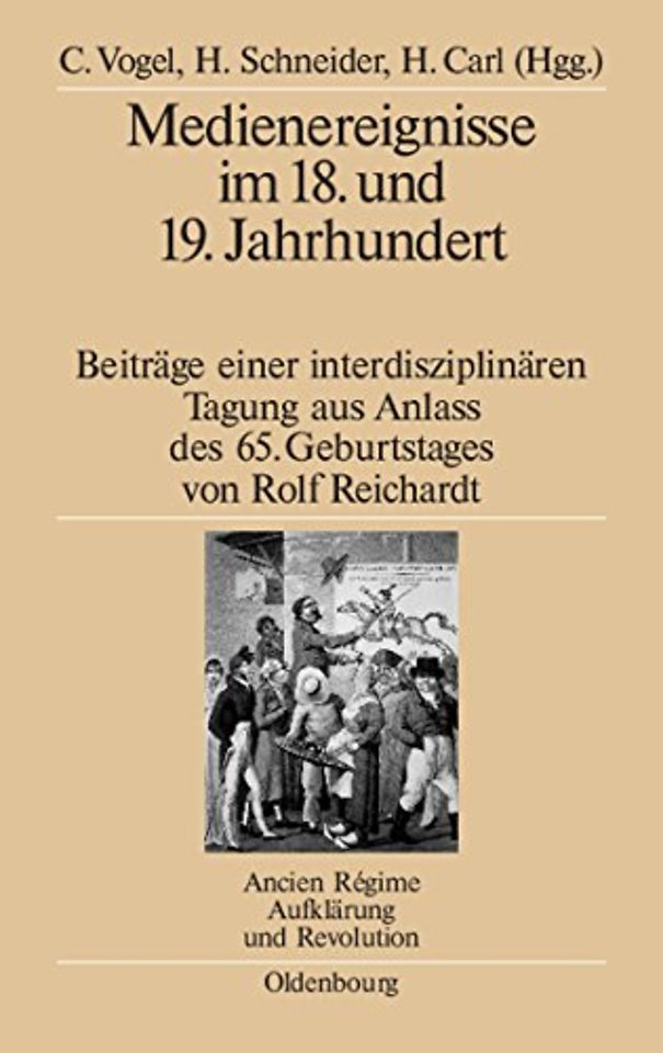Medienereignisse im 18. und 19. Jahrhundert – Beiträge einer interdisziplinären Tagung aus Anlass des 65. Geburtstages von Rolf Reichardt