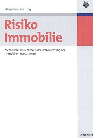 Risiko Immobilie – Methoden und Techniken der Risikomessung bei Immobilieninvestitionen