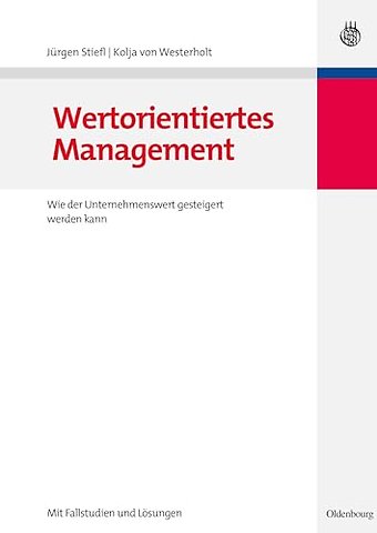Wertorientiertes Management – Wie der Unternehmenswert gesteigert werden kann – mit Fallstudien und Lösungen