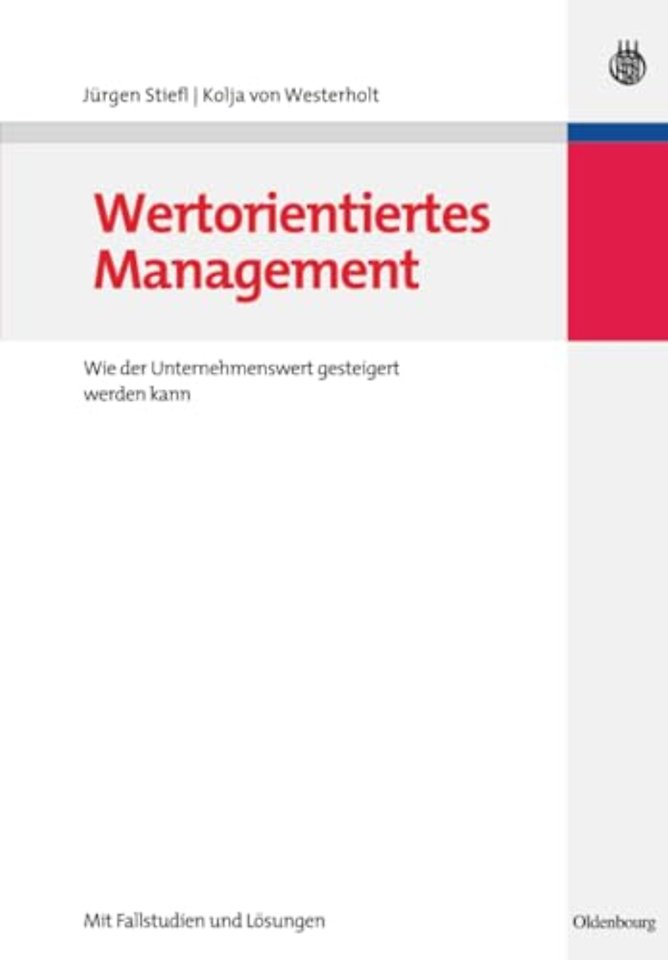 Wertorientiertes Management – Wie der Unternehmenswert gesteigert werden kann – mit Fallstudien und Lösungen