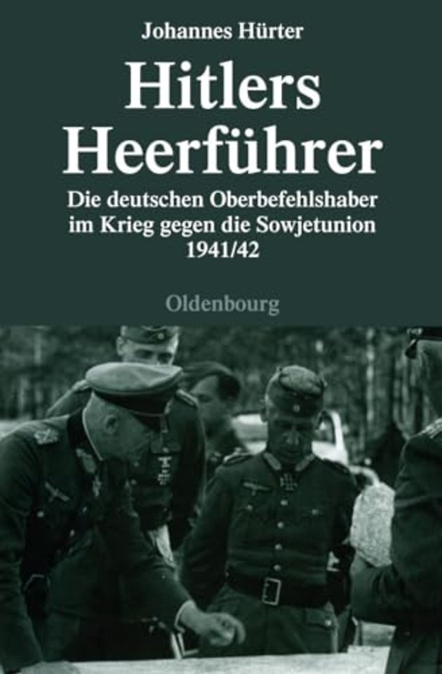 Hitlers Heerführer – Die deutschen Oberbefehlshaber im Krieg gegen die Sowjetunion 1941/42