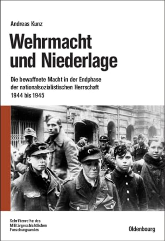 Wehrmacht und Niederlage – Die bewaffnete Macht in der Endphase der nationalsozialistischen Herrschaft 1944 bis 1945