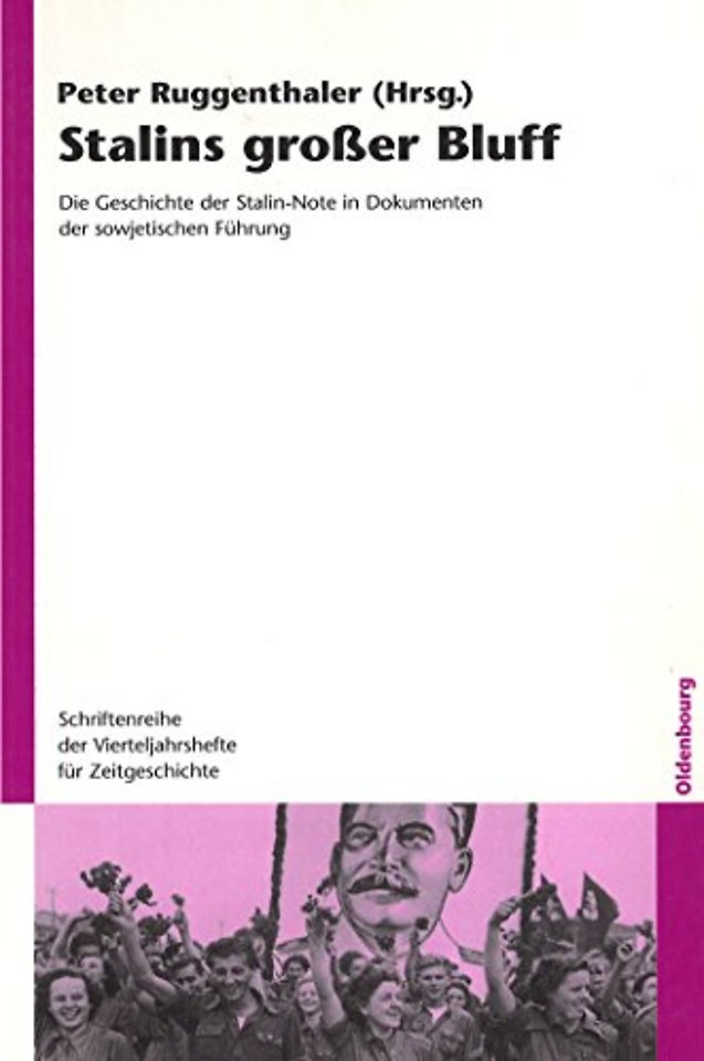 Stalins groβer Bluff – Die Geschichte der Stalin–Note in Dokumenten der sowjetischen Führung
