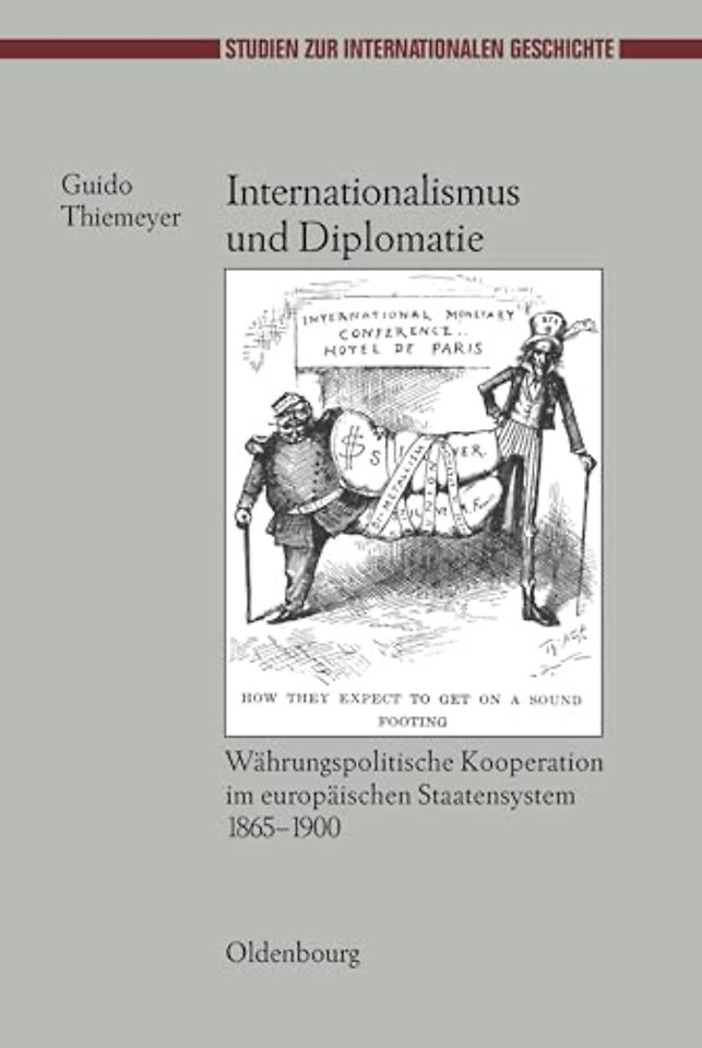 Internationalismus und Diplomatie – Währungspolitische Kooperation im europäischen Staatensystem 1865–1900
