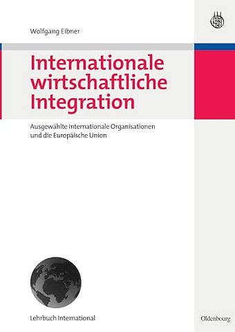 Internationale wirtschaftliche Integration – Ausgewählte Internationale Organisationen und die Europäische Union