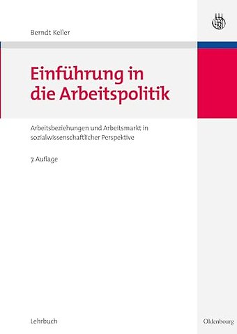 Einführung in die Arbeitspolitik – Arbeitsbeziehungen und Arbeitsmarkt in sozialwissenschaftlicher Perspektive