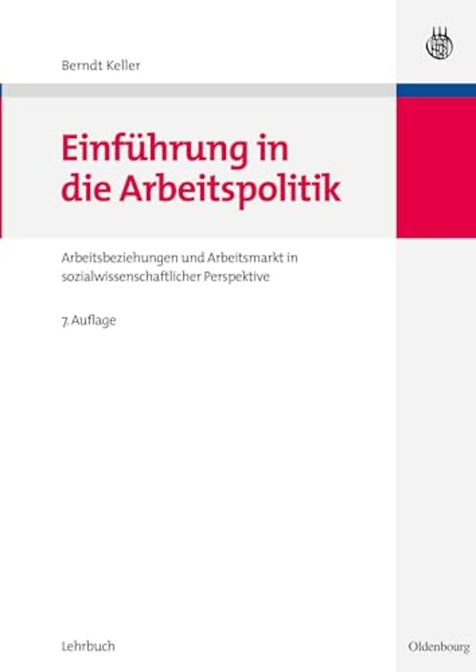 Einführung in die Arbeitspolitik – Arbeitsbeziehungen und Arbeitsmarkt in sozialwissenschaftlicher Perspektive