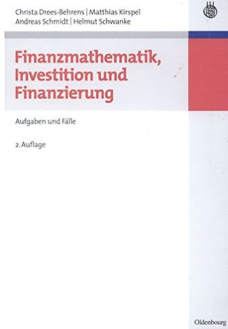 Finanzmathematik, Investition und Finanzierung – Aufgaben und Fälle
