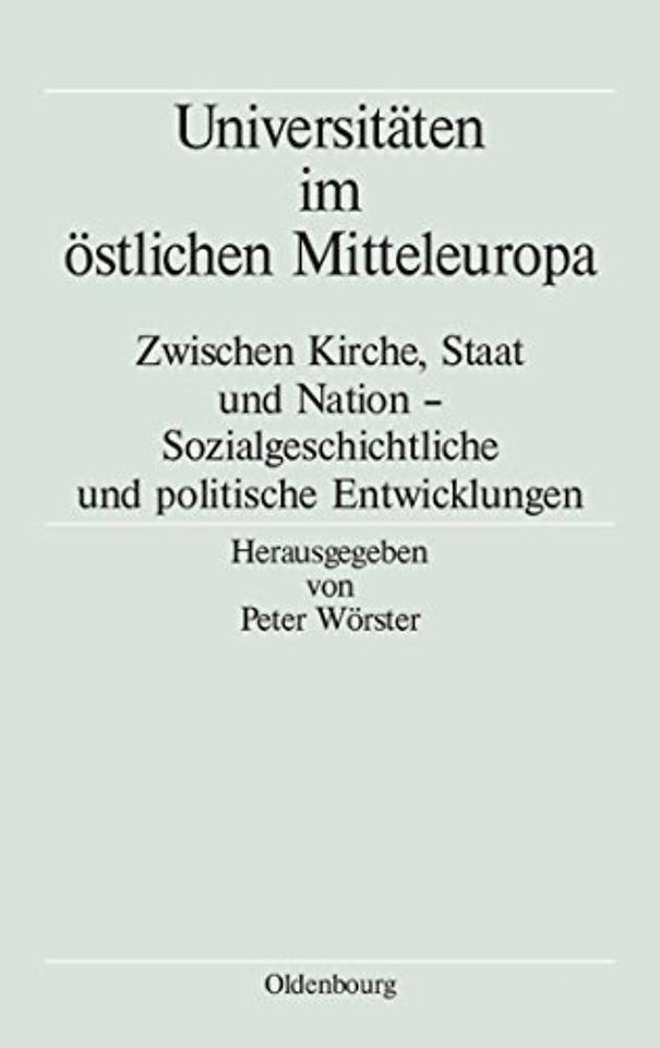 Universitäten im östlichen Mitteleuropa – Zwischen Kirche, Staat und Nation – Sozialgeschichtliche und politische Entwicklungen