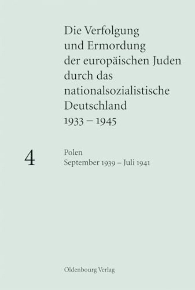 Die Verfolgung und Ermordung der europaischen Juden durch das nationalsozialistische Deutschland 1933-1945, BAND 4, Polen September 1939 - Juli 1941