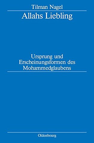 Allahs Liebling – Ursprung und Erscheinungsformen des Mohammedglaubens