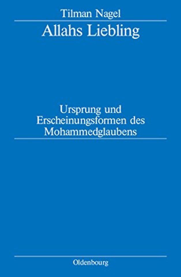 Allahs Liebling – Ursprung und Erscheinungsformen des Mohammedglaubens