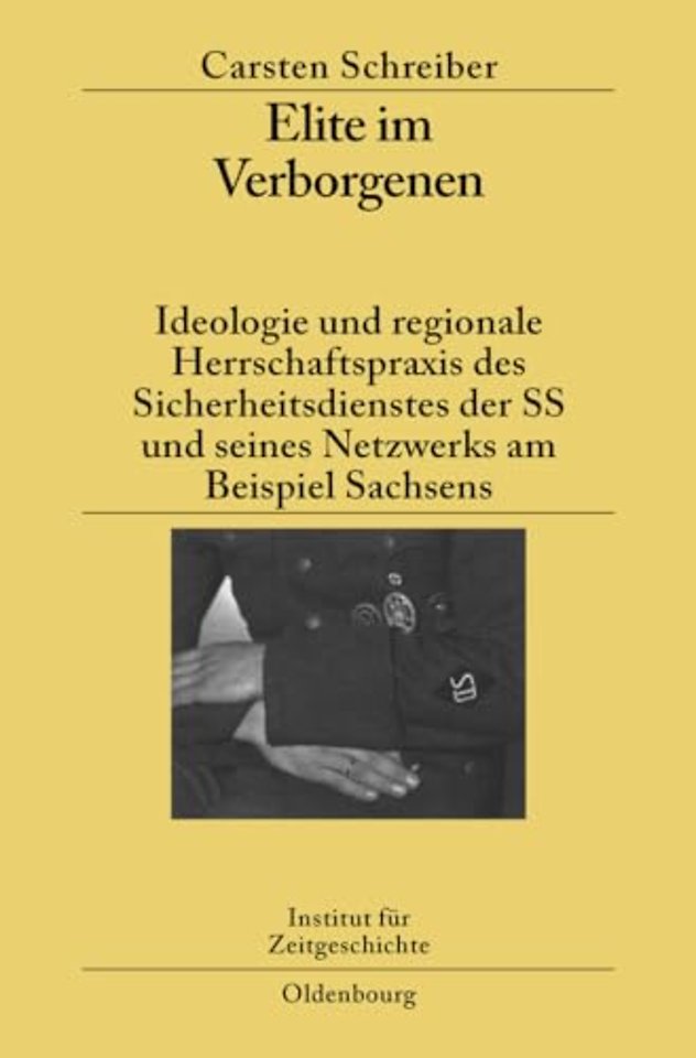 Elite im Verborgenen – Ideologie und regionale Herrschaftspraxis des Sicherheitsdienstes der SS und seines Netzwerks am Beispiel Sachsens