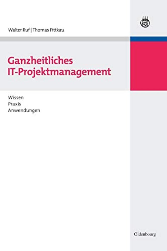 Ganzheitliches IT–Projektmanagement – Wissen, Praxis, Anwendungen