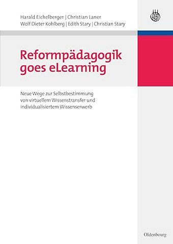 Reformpädagogik goes eLearning – Neue Wege zur Selbstbestimmung von virtuellem Wissenstransfer und individualisiertem Wissenserwerb