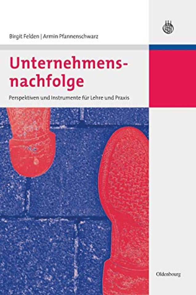 Unternehmensnachfolge – Perspektiven und Instrumente für Lehre und Praxis