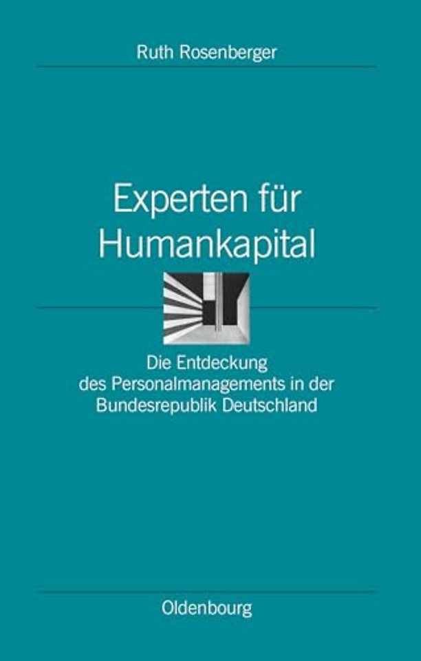 Experten für Humankapital – Die Entdeckung des Personalmanagements in der Bundesrepublik Deutschland