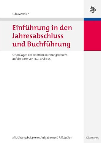 Einführung in den Jahresabschluss und Buchführun – Grundlagen des externen Rechnungswesens auf der Basis von HGB und IFRS mit Übungsbeispielen, Aufga