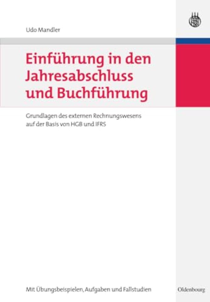 Einführung in den Jahresabschluss und Buchführun – Grundlagen des externen Rechnungswesens auf der Basis von HGB und IFRS mit Übungsbeispielen, Aufga