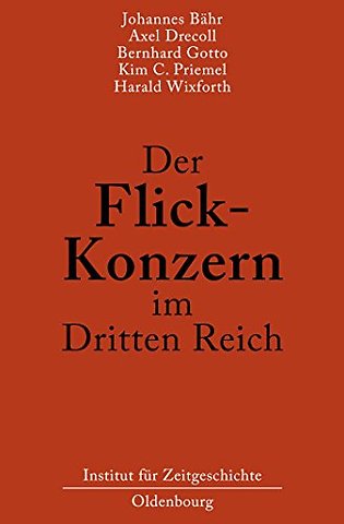 Der Flick–Konzern im Dritten Reich – Herausgegeben durch das Institut für Zeitgeschichte München–Berlin im Auftrag der Stiftung Preuβischer