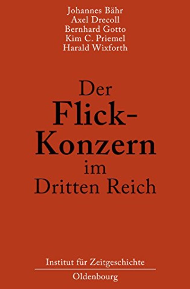 Der Flick–Konzern im Dritten Reich – Herausgegeben durch das Institut für Zeitgeschichte München–Berlin im Auftrag der Stiftung Preuβischer