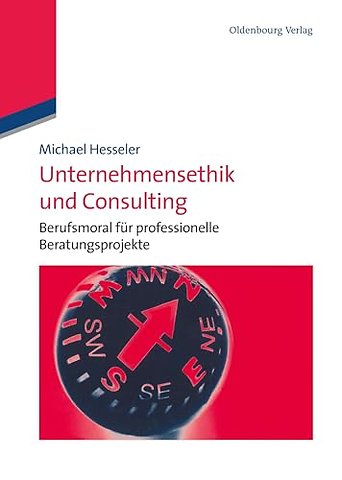Unternehmensethik und Consulting – Berufsmoral für professionelle Beratungsprojekte