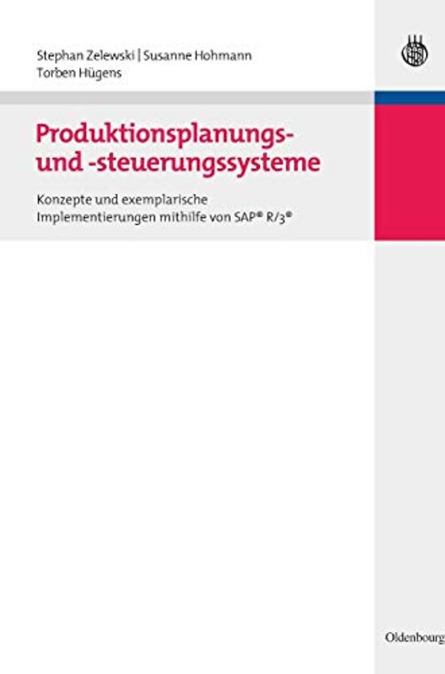 Produktionsplanungs– und –steuerungssysteme – Konzepte und exemplarische Implementierungen mithilfe von SAP® R/3®