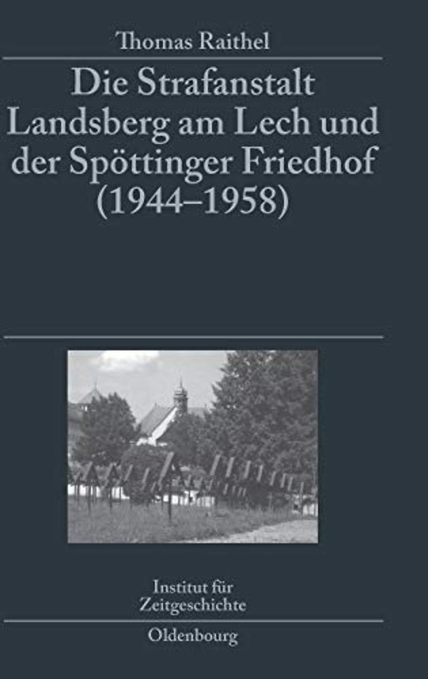 Die Strafanstalt Landsberg Am Lech Und Der Spottinger Friedhof (1944-1958)