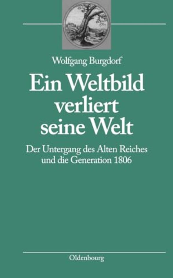 Ein Weltbild verliert seine Welt – Der Untergang des Alten Reiches und die Generation 1806