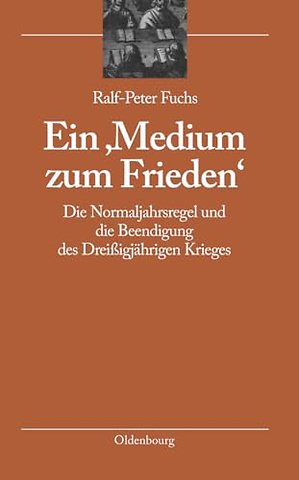 Ein `Medium zum Frieden` – Die Normaljahrsregel und die Beendigung des Dreiβigjährigen Krieges