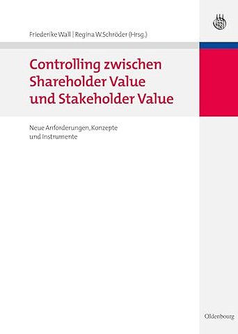 Controlling zwischen Shareholder Value und Stake – Neue Anforderungen, Konzepte und Instrumente