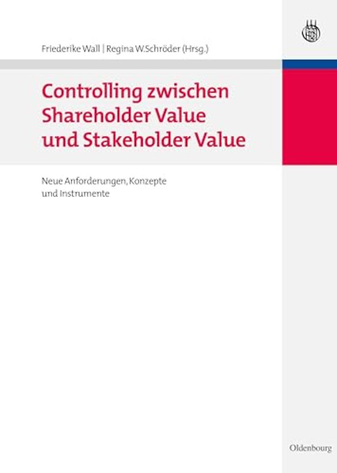Controlling zwischen Shareholder Value und Stake – Neue Anforderungen, Konzepte und Instrumente