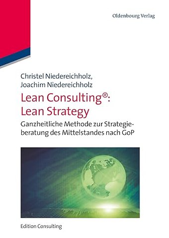 Lean Consulting: Lean Strategy – Ganzheitliche Methode zur Strategieberatung des Mittelstandes nach GoP