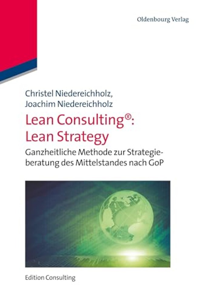 Lean Consulting: Lean Strategy – Ganzheitliche Methode zur Strategieberatung des Mittelstandes nach GoP