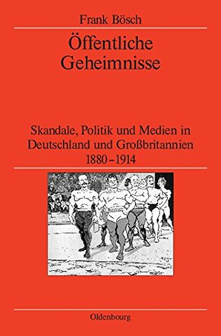 Öffentliche Geheimnisse – Skandale, Politik und Medien in Deutschland und Groβbritannien 1880–1914