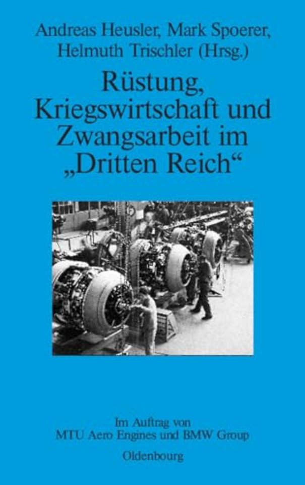 Rustung, Kriegswirtschaft und Zwangsarbeit im "Dritten Reich"