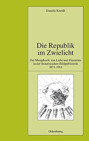 Die Republik im Zwielicht – Zur Metaphorik von Licht und Finsternis in der französischen Bildpublizistik 1871–1914